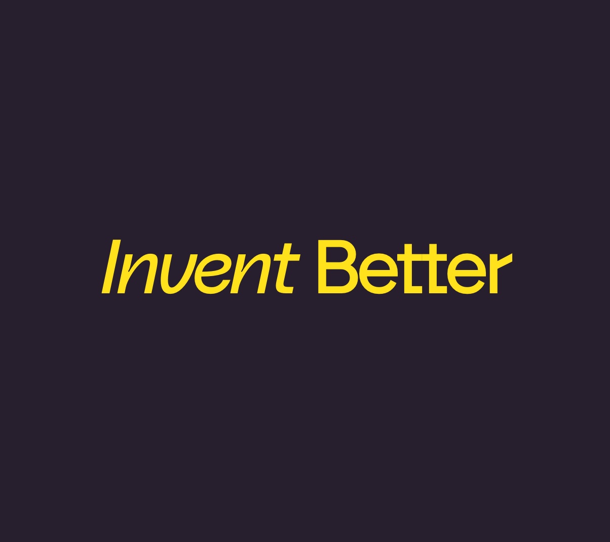 Invent Better slogan on a dark background, symbolizing vision.